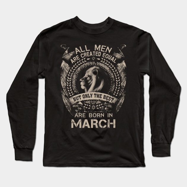 Lion All Men Are Created Equal But Only The Best Are Born In March Long Sleeve T-Shirt by Hsieh Claretta Art